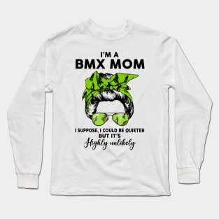 Bmx Mom, I Could Be Quieter But it’s Highly Unlikely Long Sleeve T-Shirt